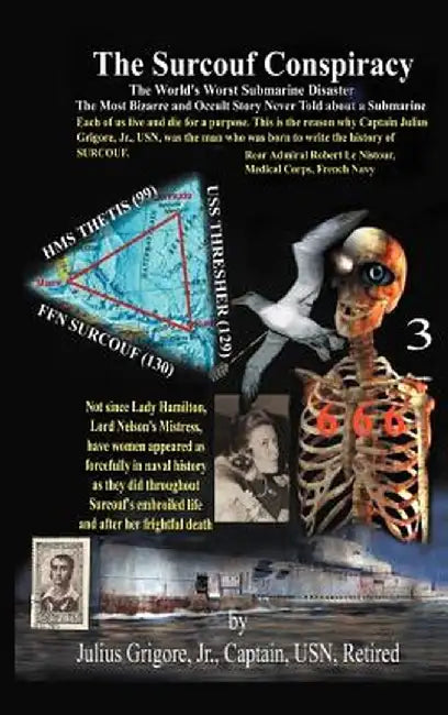 The Surcouf Conspiracy: A Penetrating Analysis of the Worst Submarine Disaster in History by Capt Julius Grigore Jr. Us Navy