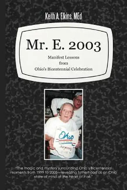 Mr. E. 2003: Manifest Lessons from Ohio's Bicentennial Celebration by Keith A. Elkins Med