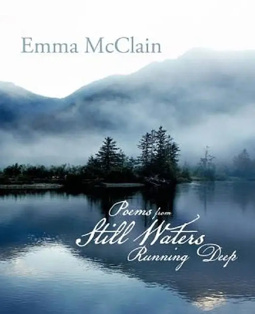 Poems from Still Waters Running Deep by Emma McClain