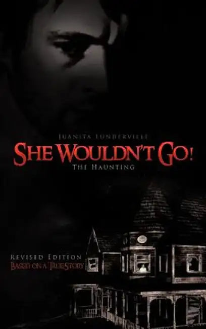 She Wouldn't Go!: The Haunting by Juanita Lunderville