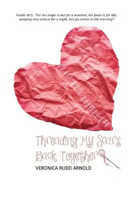 Threading My Scars Back Together by Veronica Rudd Arnold