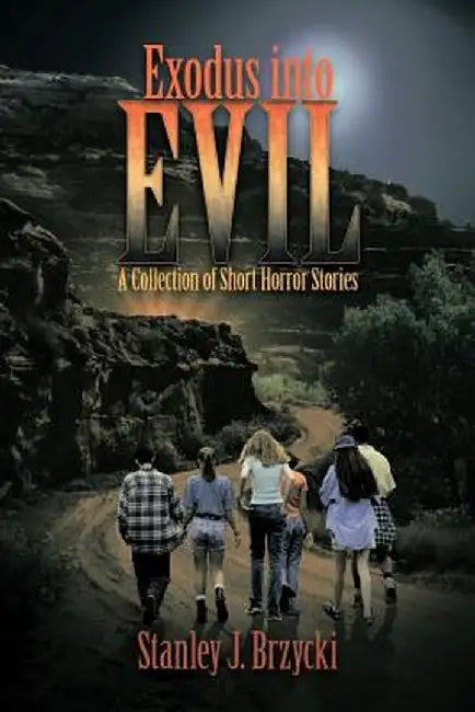 Exodus Into Evil: A Collection of Short Horror Stories by Stanley J. Brzycki