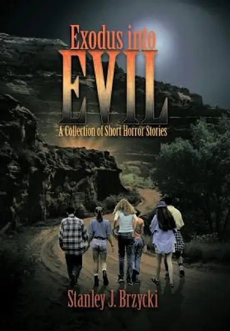 Exodus Into Evil: A Collection of Short Horror Stories by Stanley J. Brzycki