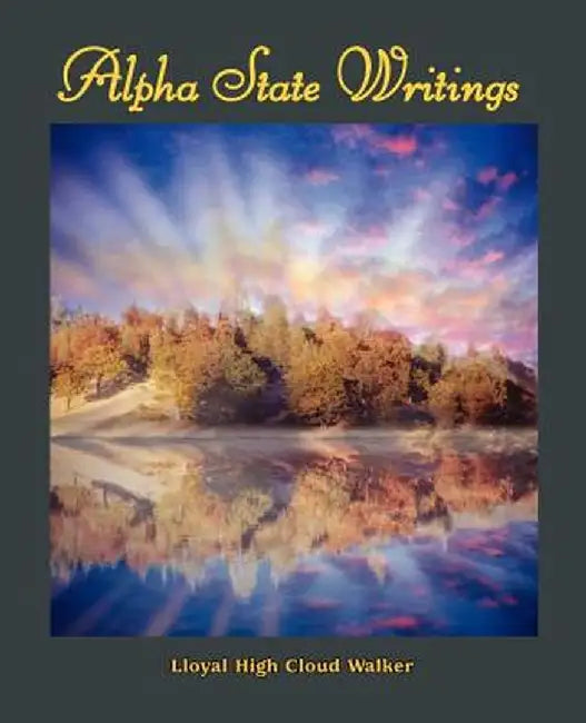 Alpha State Writings by Lloyal High Cloud Walker