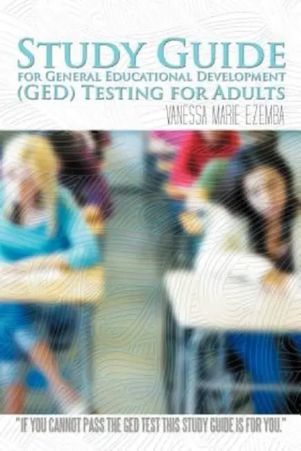 Study Guide for General Educational Development (GED) Testing for Adults by Vanessa Marie Ezemba