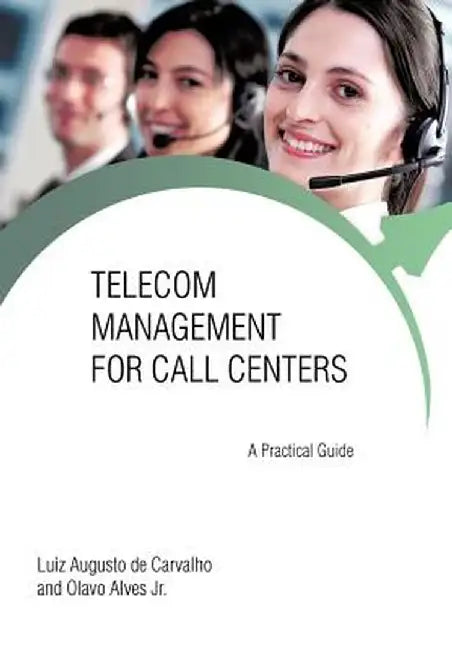 Telecom Management for Call Centers: A Practical Guide by Luiz Augusto De Carvalho