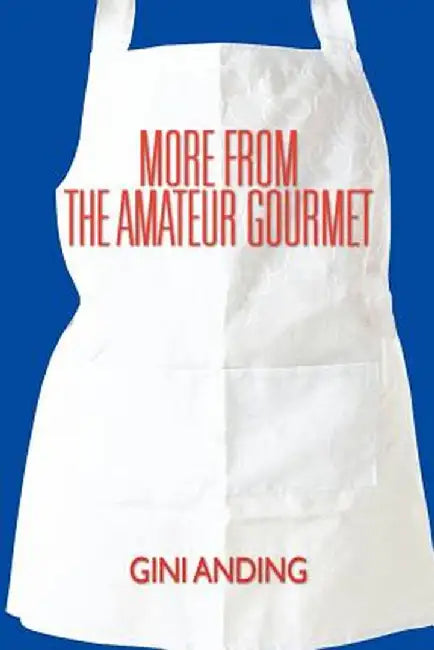 More from the Amateur Gourmet by Gini Anding