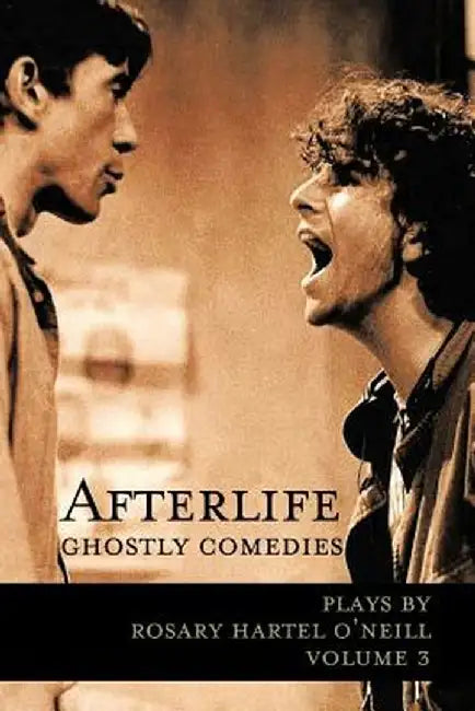 Afterlife -- Ghostly Comedies by Rosary Hartel O'Neill