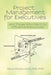 Project Management for Executives: And Those Who Want to Influence Executives by Steve Houseworth Phd Pmp