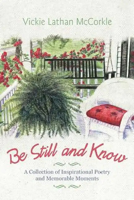 Be Still and Know: A Collection of Inspirational Poetry and Memorable Moments by Vickie Lathan McCorkle