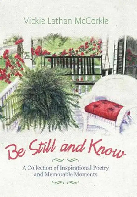 Be Still and Know: A Collection of Inspirational Poetry and Memorable Moments by Vickie Lathan McCorkle
