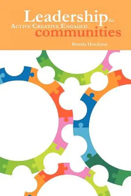 Leadership: For Active Creative Engaged Communities by Brenda Herchmer