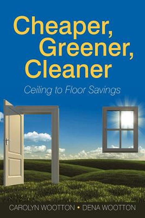 Cheaper, Greener, Cleaner: Ceiling to Floor Savings by Carolyn Wootton