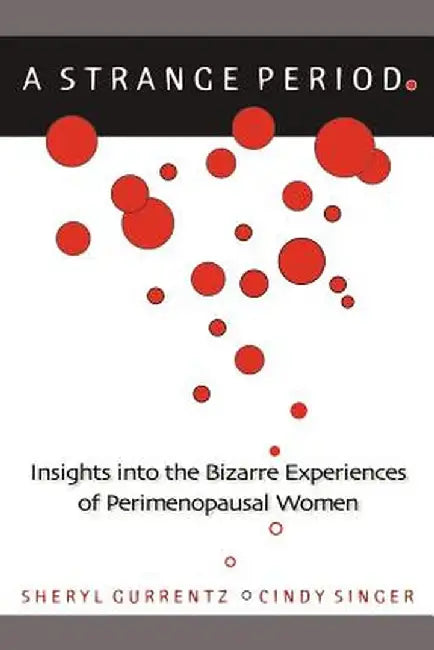 A Strange Period.: Insights Into the Bizarre Experiences of Perimenopausal Women by Sheryl Gurrentz