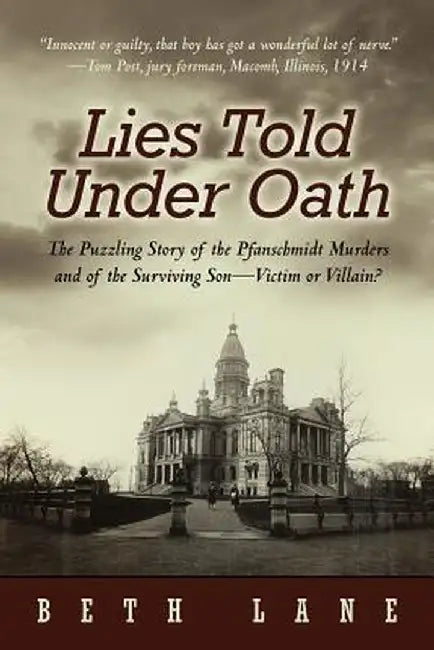 Lies Told Under Oath: The Puzzling Story of the Pfanschmidt Murders and of the Surviving Son-Victim or Villain? by Beth Lane