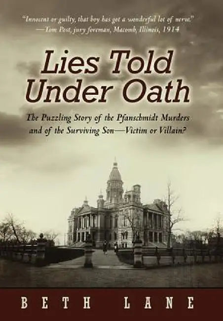 Lies Told Under Oath: The Puzzling Story of the Pfanschmidt Murders and of the Surviving Son-Victim or Villain? by Beth Lane