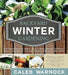 Backyard Winter Gardening: Vegetables Fresh and Simple, in Any Climate, Without Artificial Heat or Electricity - The Way It's Been Done for 2,000 by Caleb Warnock