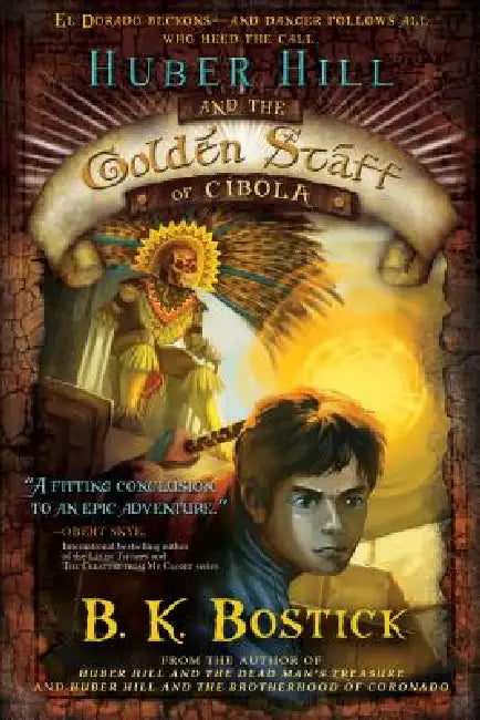 Huber Hill & the Golden Staff of Cibola by B. K. Bostick