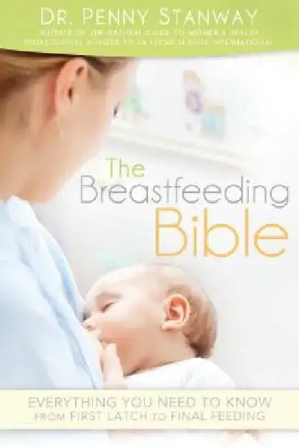 Breastfeeding Bible: Everything You Need to Know from First Latch to Final Feeding by Penny Stanway