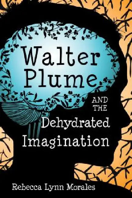 Walter Plume and the Dehydrated Imagination by Rebecca Morales