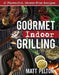 Gourmet Indoor Grilling: 65 Flavorful, Stress-Free Recipes by Matt Pelton