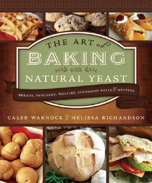 Art of Baking with Natural Yeast: 2nd Edition (Paperback) by Caleb Warnock