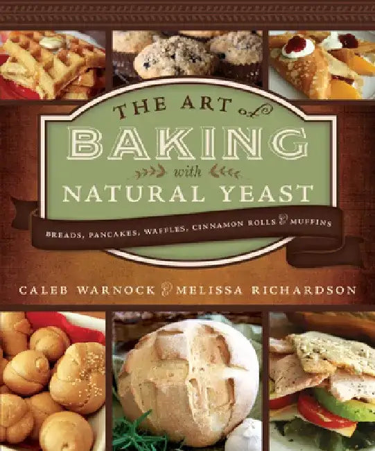 Art of Baking with Natural Yeast: 2nd Edition (Paperback) by Caleb Warnock