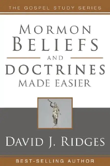 Mormon Beliefs and Doctrines Made Easier by David J. Ridges