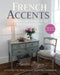 French Accents (2nd Edition) PB Version: Farmhouse French Style for Today's Home by Anita Joyce