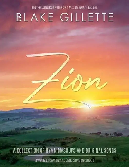 Zion: A Collection of Hymn Mashups and Original Songs: A Collection of Hymn Mashups and Original Songs by Blake Gillette