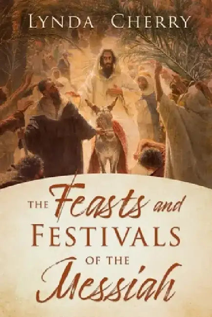 The Feasts and Festivals of the Messiah by Lynda Cherry