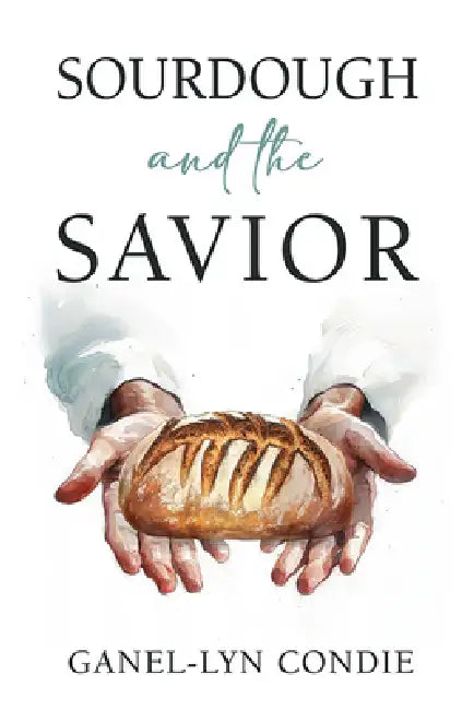 Sourdough and the Savior by Ganel-Lyn Condie