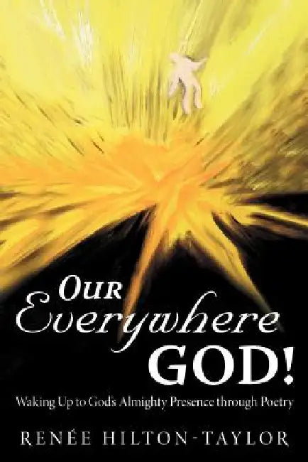 Our Everywhere God!: Waking Up to God's Almighty Presence Through Poetry by Rene'e Hilton-Taylor