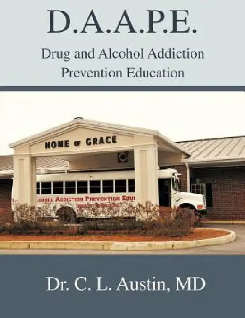 D.A.A.P.E. Drug and Alcohol Addiction Prevention Education by C. L. Austin