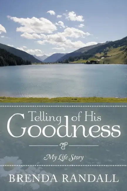 Telling of His Goodness: My Life Story by Brenda Randall