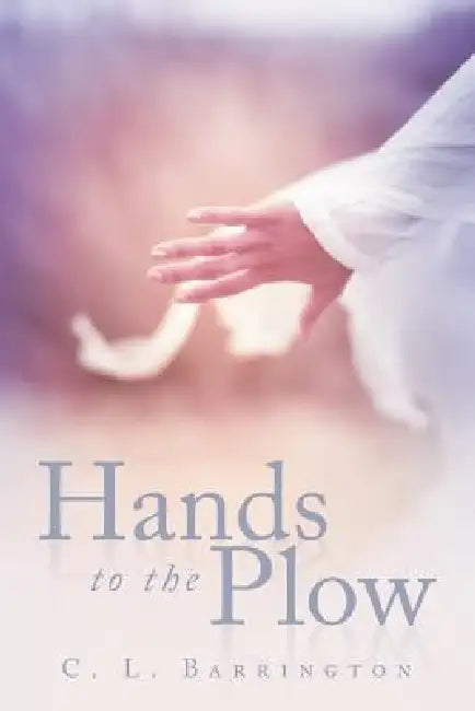 Hands to the Plow by C. L. Barrington