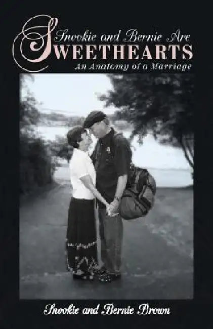 Snookie and Bernie Are Sweethearts: An Anatomy of a Marriage by Snookie and Bernie Brown