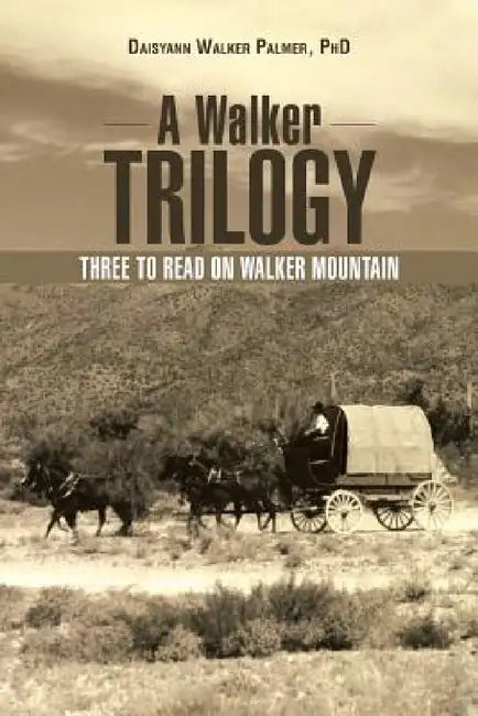 A Walker Trilogy: Three to Read on Walker Mountain by Daisyann Walker Palmer