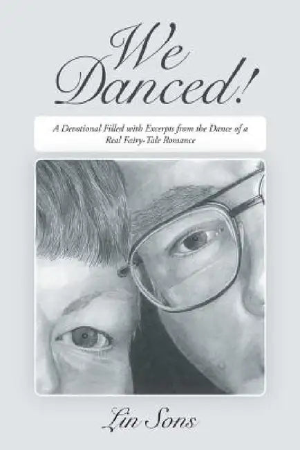 We Danced!: A Devotional Filled with Excerpts from the Dance of a Real Fairy-Tale Romance by Lin Sons