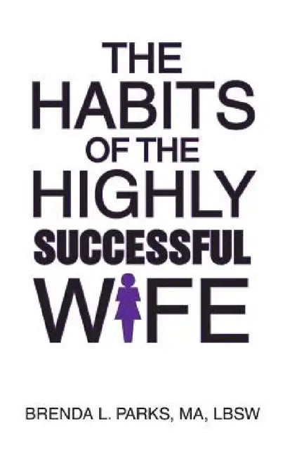 The Habits of the Highly Successful Wife by Brenda L. Parks