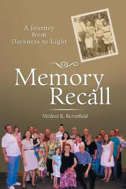 Memory Recall: A Journey from Darkness to Light by Mildred K. Butterfield