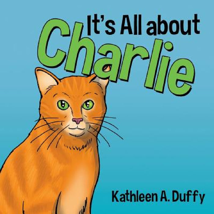 It's All about Charlie by Kathleen a. Duffy