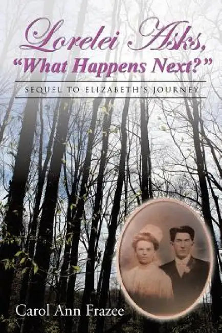 Lorelei Asks, "What Happens Next?": Sequel to Elizabeth's Journey by Carol Ann Frazee