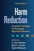 Harm Reduction: Pragmatic Strategies for Managing High-Risk Behaviors by G. Alan Marlatt
