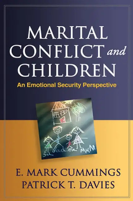 Marital Conflict and Children: An Emotional Security Perspective by E. Mark Cummings