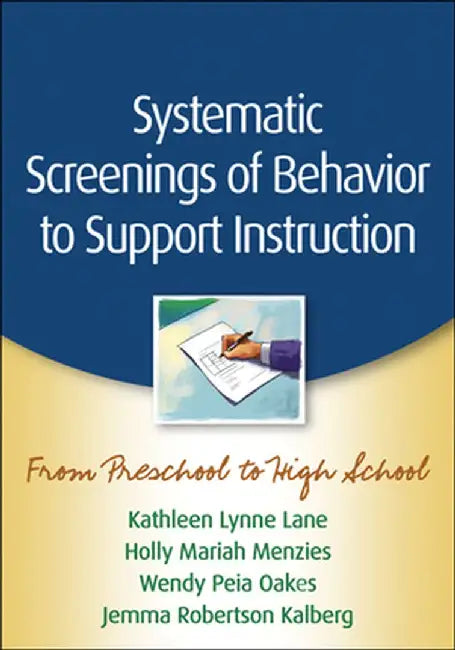 Systematic Screenings of Behavior to Support Instruction: From Preschool to High School by Kathleen Lynne Lane