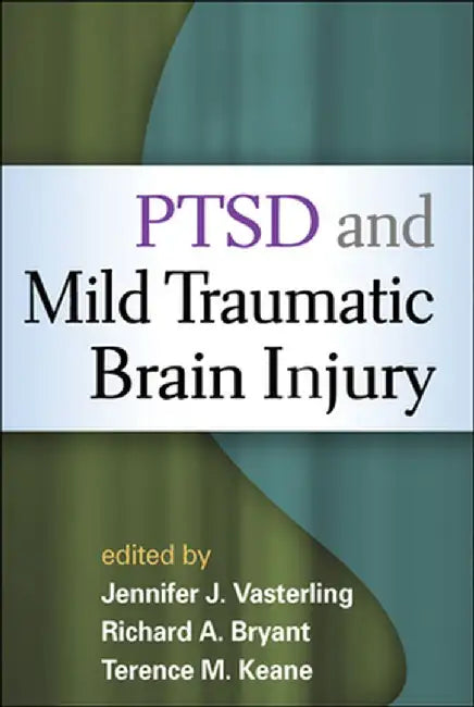 Ptsd and Mild Traumatic Brain Injury by Jennifer J. Vasterling