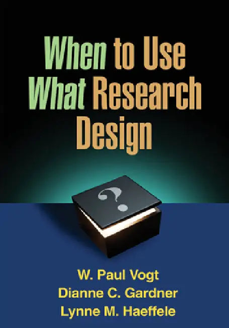 When to Use What Research Design by Vogt W. Paul
