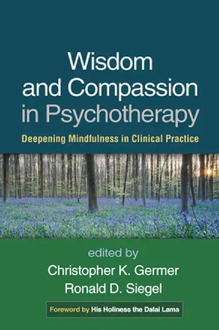 Wisdom and Compassion in Psychotherapy: Deepening Mindfulness in Clinical Practice by Christopher Germer