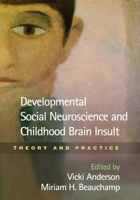 Developmental Social Neuroscience and Childhood Brain Insult: Theory and Practice by Vicki Anderson